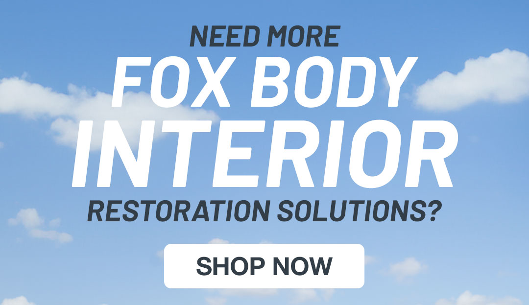 Shop 5.0 Resto Fox Body first-rate interior restoration finishers!