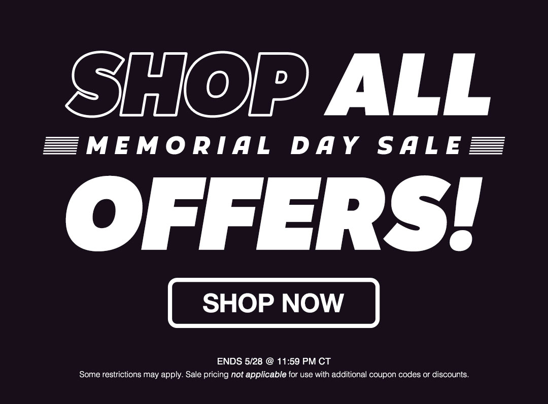 Memorial Day Sale Offers end 5/28 @ 11:59 PM CT! Shop Now!