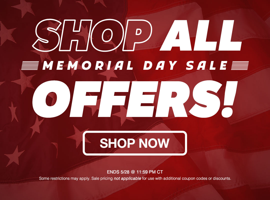 Memorial Day Sale Offers end 5/28 @ 11:59 PM CST! Shop Now!