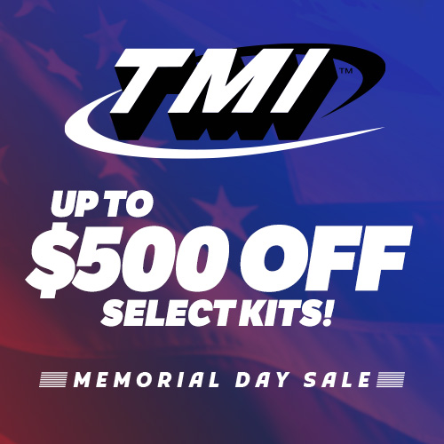 Up to $500 OFF Select Kits & components from TMI for a limited time!